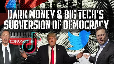 Dark Money & Big Tech's Subversion of Democracy