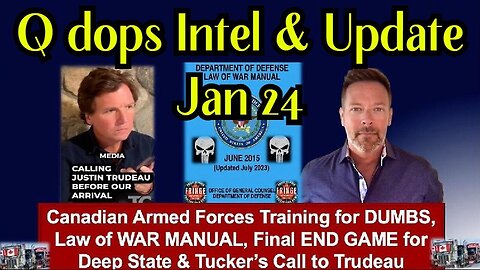 Q dops Intel & Update Jan 24: Law Of War & Canada DUMBS - What’s Next?