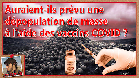 2021/033 Auraient-ils prévu une dépopulation de masse à l'aide des vaccins COVID ?