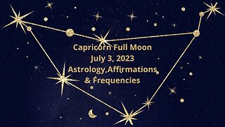 Capricorn Full Moon July 3 '23 Astrology, Affirmations, and Harmonies #astrology #capricorn #moon