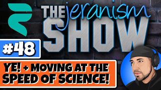 The jeranism Show #48 - Ye + Moving At The Speed of Science! - 10/22/2022