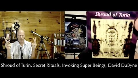 Shroud of Turin, Secret Rituals, Invoking Super Beings, David DuByne PT5