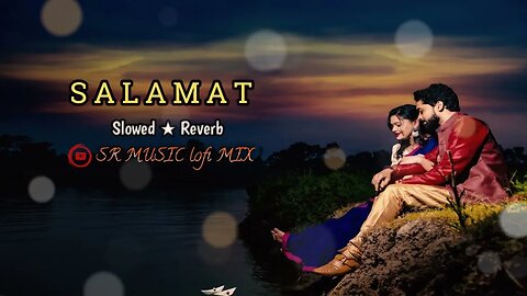 Salamat [Slowed+Reverb] - Arijit Singh & Tulsi Kumar | #SRMUSIClofiMIX | Musiclovers | Textaudio..💕💕