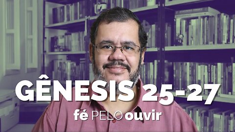 GÊNESIS 25-27 | #féPELOouvir