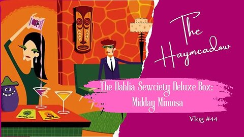 The Dahlia Sewciety - Bespoke Box | Midday Mimosa |Unboxing|Aussie Sewing Vlog|No.44