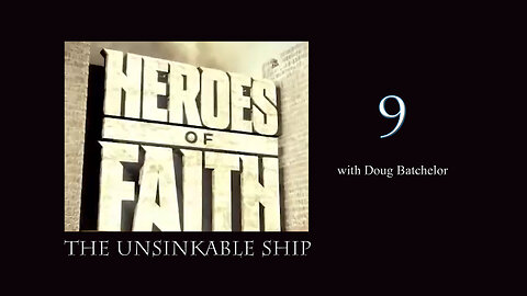 Heroes of Faith #9 - The Unsinkable Ship by Doug Batchelor