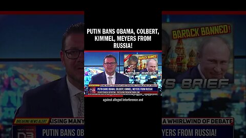 Putin Bans Obama, Colbert, Kimmel, Meyers from Russia!