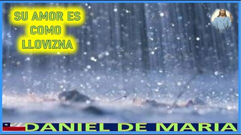 SU AMOR ES COMO LLOVIZNA - MENSAJE DE JESUCRISTO REY A DANIEL DE MARIA 25SEP22