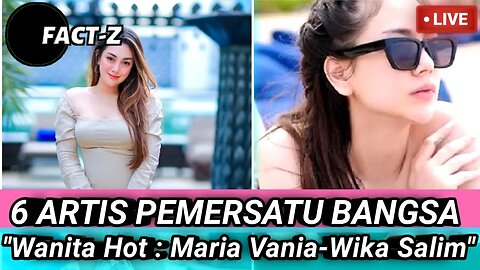 6 ARTIS WANITA HOT PEMERSATU BANGSA MARIA VANIA - WIKA SALIM