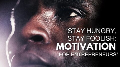 Stay Hungry, Stay Foolish: Motivation for Entrepreneur