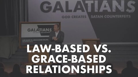 Galatians #8 - Law-Based vs. Grace-Based Relationships