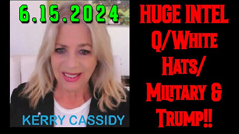 Kerry Cassidy "Q - White Hats Intel" 6.15.2Q24