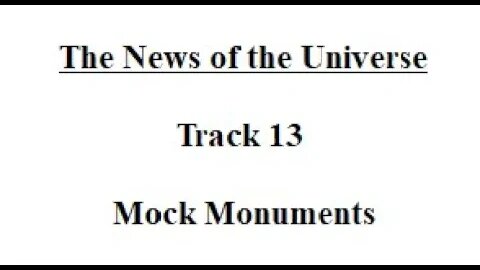 Track 13 Mock Monuments - The News of the Universe