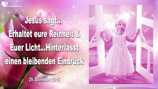 29.12.2015 ❤️ Jesus sagt... Erhaltet eure Reinheit und euer Licht... Hinterlasst einen bleibenden Eindruck