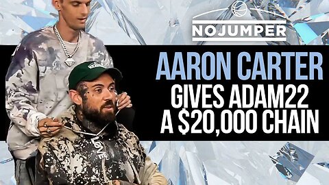 Aaron Carter gives Adam22 a $20,000 Chain