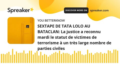 SEXTAPE DE TATA LOLO AU BATACLAN: La justice a reconnu mardi le statut de victimes de terrorisme à u