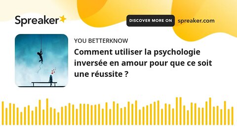 Comment utiliser la psychologie inversée en amour pour que ce soit une réussite ?