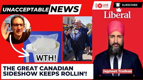 UNACCEPTABLE NEWS: GREAT CANADIAN SIDESHOW, Milk in a Bag? - Mon, Jun 26th