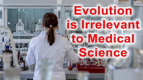 Evolution: Not Only Irrelevant, But Harmful To Medical Science