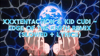 XXXTentaction & Kid Cudi - Edge Of The Earth Remix (Slowed + Lyrics)