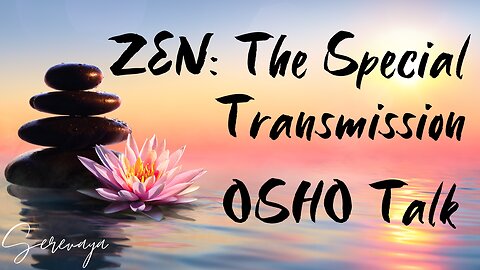 OSHO Talk - Zen: The Special Transmission - It's a Special Transmission - 10