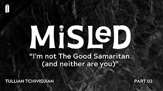 I'm not The Good Samaritan (and neither are you) | Tullian Tchividjian | "Misled, Part 3"