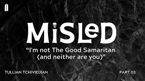 I'm not The Good Samaritan (and neither are you) | Tullian Tchividjian | "Misled, Part 3"