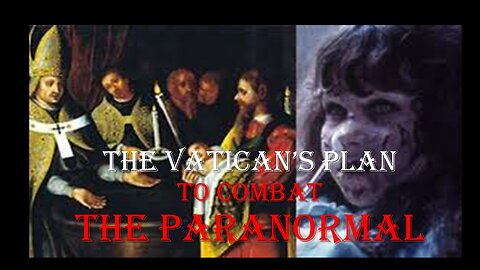 The Vatican's Plan to Combat the Paranormal
