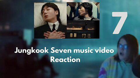 Jungkook 7 music video reaction