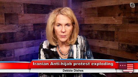Iranian Anti-hijab protest exploding | Debbie Dishes 9.26.22