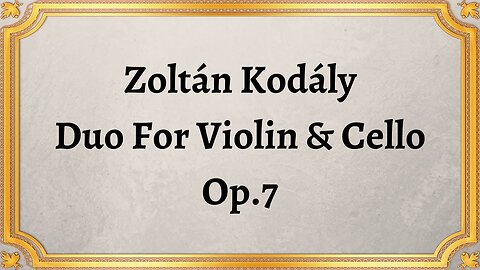 Zoltán Kodály Duo For Violin & Cello, Op.7