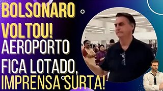 BOLSONARO VOLTOU! Aeroporto lota e a imprensa surta!