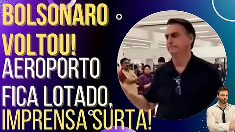 BOLSONARO VOLTOU! Aeroporto lota e a imprensa surta!