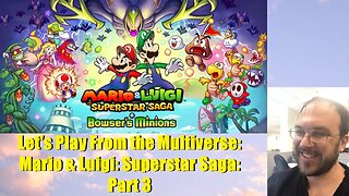 Let's Play From the Multiverse: Mario & Luigi: Superstar Saga: Part 3