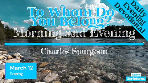 March 12 Evening Devotional | To Whom Do You Belong? | Morning and Evening by Charles Spurgeon