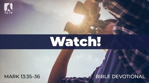 129. Watch! – Mark 13:35-36