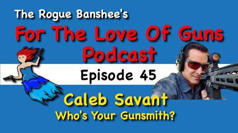 Caleb Savant talks about the gunsmith life // Episode 45 For The Love Of Guns