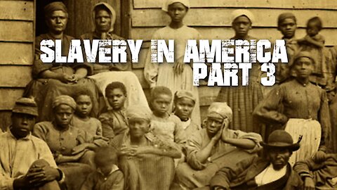 Slavery In America - Part 3 [of 3]