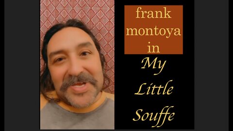 Frank Montoya in . . . My Little Souffle