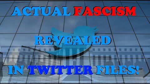 The TwitterFiles -- Actual Fascism Revealed by Elon Musk's Twitter