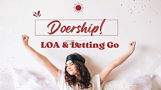 Law of Assumption, what is DOERSHIP? The importance of Letting go!