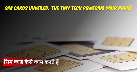 SIM Cards Unveiled: The Tiny Tech Powering Your Phone