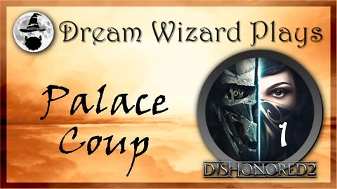 DWP 76 ~ DISHONORED II ~ [#1] "Palace Coup"