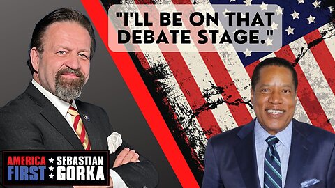 "I'll be on that debate stage." Larry Elder with Sebastian Gorka on AMERICA First