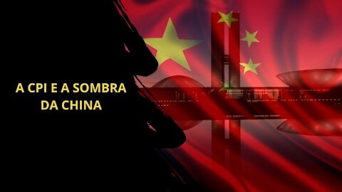 A CPI e a sombra da China