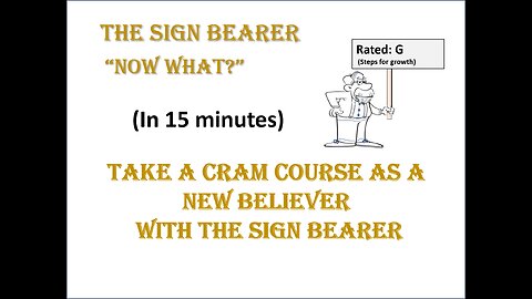 The Sign Bearer: Born Again "Now What?" Cram Course