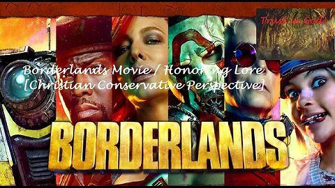 Borderlands Movie Honoring Lore [Christian Conservative Perspective]