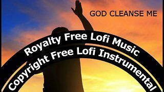 God Cleanse Me | Royalty Free Lofi Music #christianlofi #lofi #royaltyfreemusic #copyrightfree