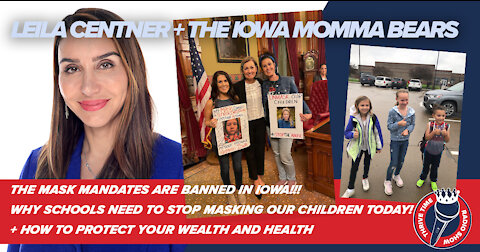 The Mask Mandates Are Lifted in Iowa!!! The Iowa Momma Bears + Leila Centner