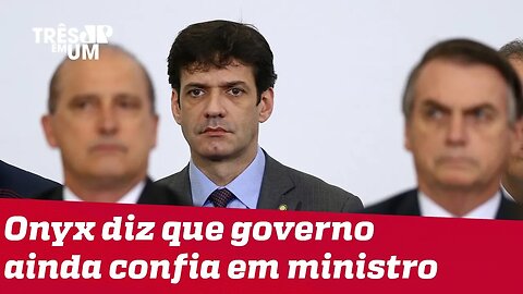 Onyx Lorenzoni diz que Governo ainda confia no ministro do Turismo